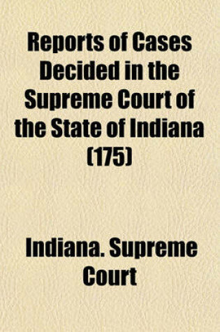 Cover of Reports of Cases Decided in the Supreme Court of the State of Indiana (Volume 175)