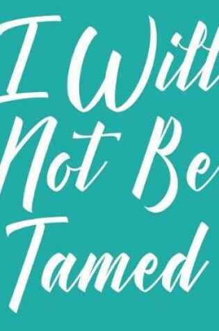 Cover of I Will Not Be Tamed
