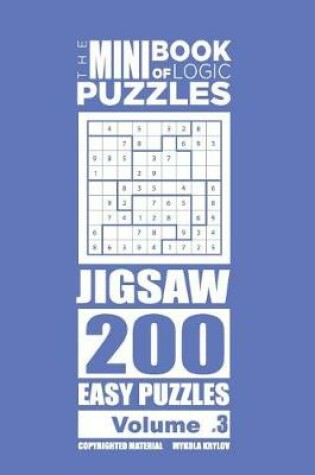 Cover of The Mini Book of Logic Puzzles - Jigsaw 200 Easy (Volume 3)