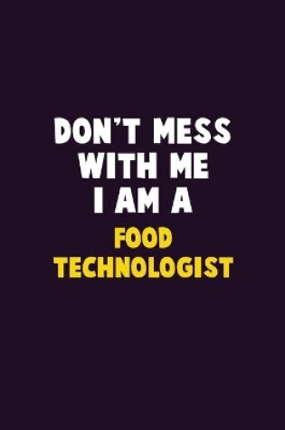 Cover of Don't Mess With Me, I Am A Food Technologist