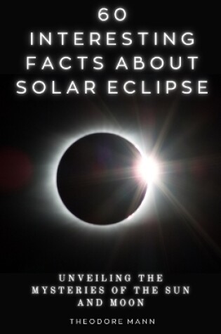 Cover of 60 Interesting Facts About Solar Eclipse