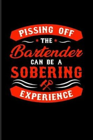 Cover of Pissing Off The Bartender Can Be A Sobering Experience