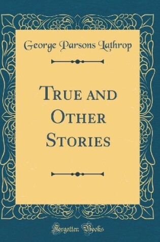 Cover of True and Other Stories (Classic Reprint)