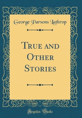 Book cover for True and Other Stories (Classic Reprint)