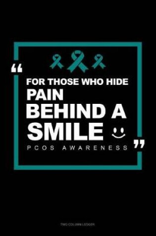 Cover of For Those Who Hide Pain Behind a Smile - Pcos Awareness