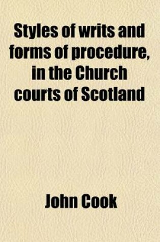 Cover of Styles of Writs and Forms of Procedure, in the Church Courts of Scotland