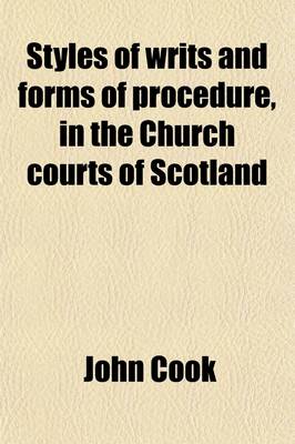 Book cover for Styles of Writs and Forms of Procedure, in the Church Courts of Scotland