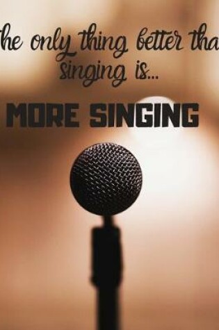 Cover of The only thing better than singing is more singing