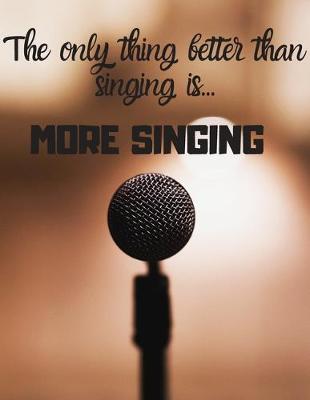 Book cover for The only thing better than singing is more singing