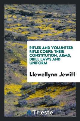 Book cover for Rifles and Volunteer Rifle Corps, Their Constitution, Arms, Drill Laws and Uniform