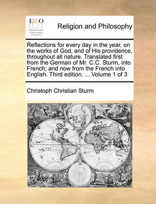 Book cover for Reflections for Every Day in the Year, on the Works of God, and of His Providence, Throughout All Nature. Translated First from the German of Mr. C.C. Sturm, Into French; And Now from the French Into English. Third Edition. ... Volume 1 of 3