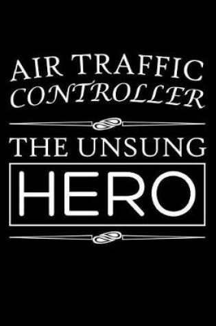 Cover of Air Traffic Controller, The Unsung Hero