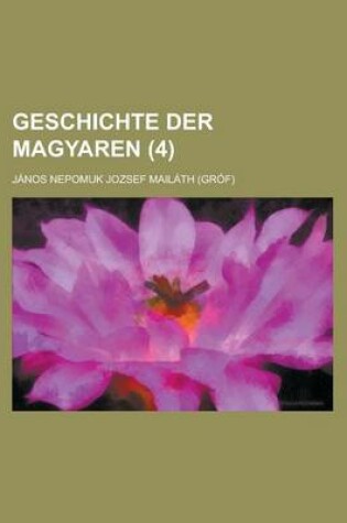 Cover of Geschichte Der Magyaren (4)