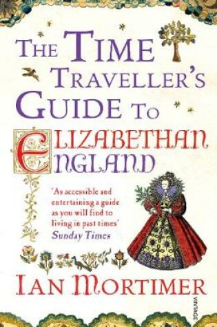 Cover of The Time Traveller's Guide to Elizabethan England: A Sensory Ride