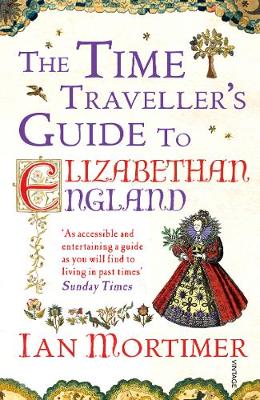 Book cover for The Time Traveller's Guide to Elizabethan England: A Sensory Ride