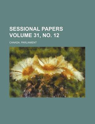 Book cover for Sessional Papers Volume 31, No. 12