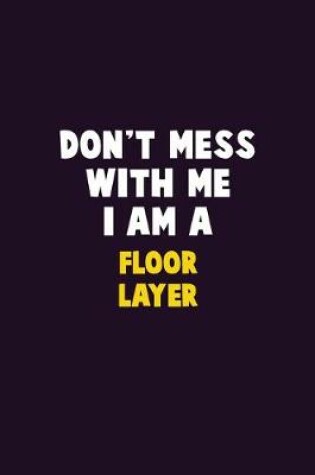 Cover of Don't Mess With Me, I Am A Floor Layer
