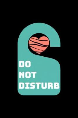 Book cover for Do Not Disturb the Heart - No Love