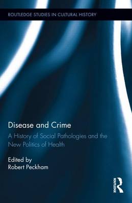 Cover of Disease and Crime: A History of Social Pathologies and the New Politics of Health: A History of Social Pathologies and the New Politics of Health