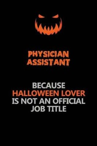 Cover of Physician Assistant Because Halloween Lover Is Not An Official Job Title