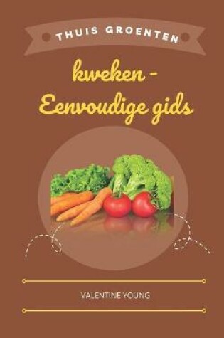 Cover of Thuis groenten kweken - Eenvoudige gids