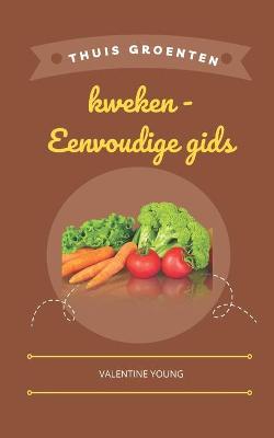 Book cover for Thuis groenten kweken - Eenvoudige gids