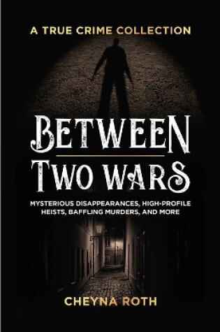 Cover of Between Two Wars: A True Crime Collection