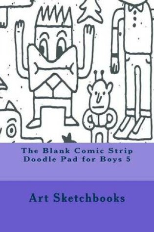 Cover of The Blank Comic Strip Doodle Pad for Boys 5