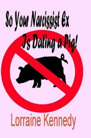Cover of So Your Narcissist Ex Is Dating a Pig!
