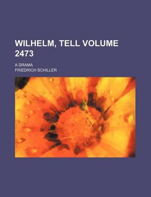 Book cover for Wilhelm, Tell Volume 2473; A Drama