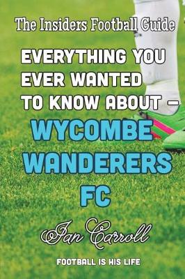 Book cover for Everything You Ever Wanted to Know About Wycombe Wanderers FC