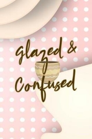 Cover of Glazed & Confused