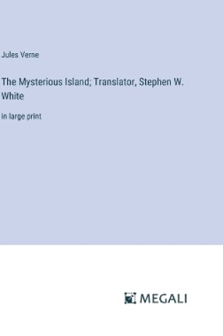 Cover of The Mysterious Island; Translator, Stephen W. White