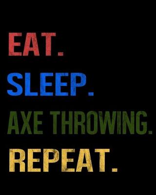 Book cover for Eat Sleep Axe Throwing Repeat