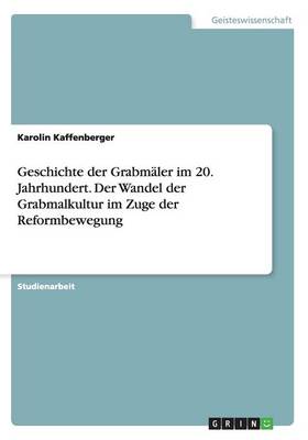 Book cover for Geschichte der Grabmäler im 20. Jahrhundert. Der Wandel der Grabmalkultur im Zuge der Reformbewegung