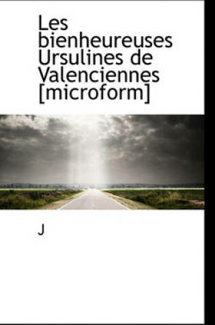 Cover of Les Bienheureuses Ursulines de Valenciennes [Microform]