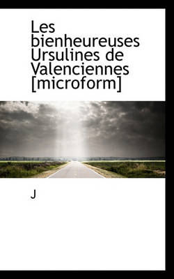 Book cover for Les Bienheureuses Ursulines de Valenciennes [Microform]