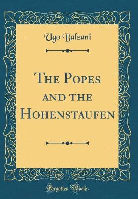 Book cover for The Popes and the Hohenstaufen (Classic Reprint)