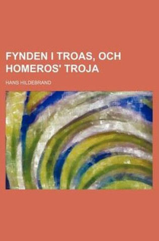 Cover of Fynden I Troas, Och Homeros' Troja