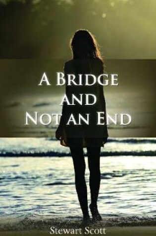 Cover of A Bridge and Not an End
