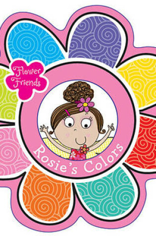 Cover of Flower Friends Rosie's Colors