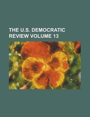 Book cover for The U.S. Democratic Review Volume 13