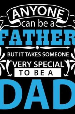 Cover of Anyone can be a Father but It takes someone very special to be a Dad