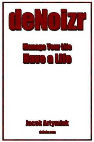 Cover of DeNoizr: Manage Your Life Have a Life