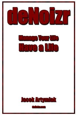 Book cover for DeNoizr: Manage Your Life Have a Life