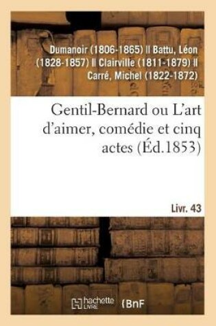 Cover of Gentil-Bernard Ou l'Art d'Aimer, Comédie Et Cinq Actes