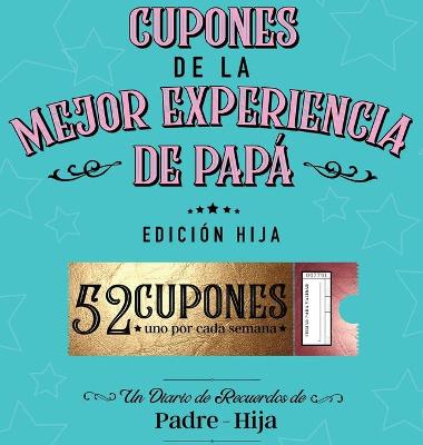 Cover of Cupones De La Mejor Experiencia De Pap� - Edici�n Hija