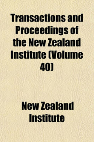Cover of Transactions and Proceedings of the New Zealand Institute (Volume 40)