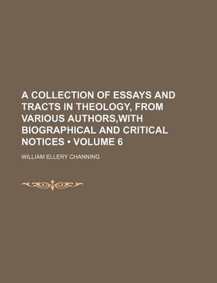 Book cover for A Collection of Essays and Tracts in Theology, from Various Authors, with Biographical and Critical Notices (Volume 6)