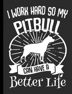 Cover of I Work Hard So My Pitbull Can Have A Better Life